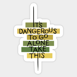 Dangerous to go Alone Sticker